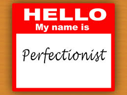 Hello My Name is Perfectionist