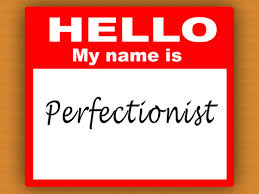 Hello My Name is Perfectionist